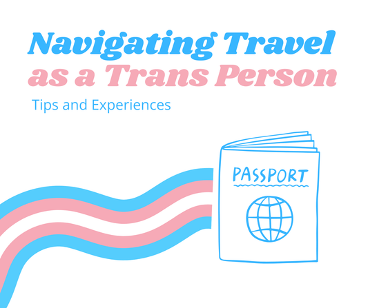Navigating Travel as a Trans Person: Tips and Experiences - FLAVNT