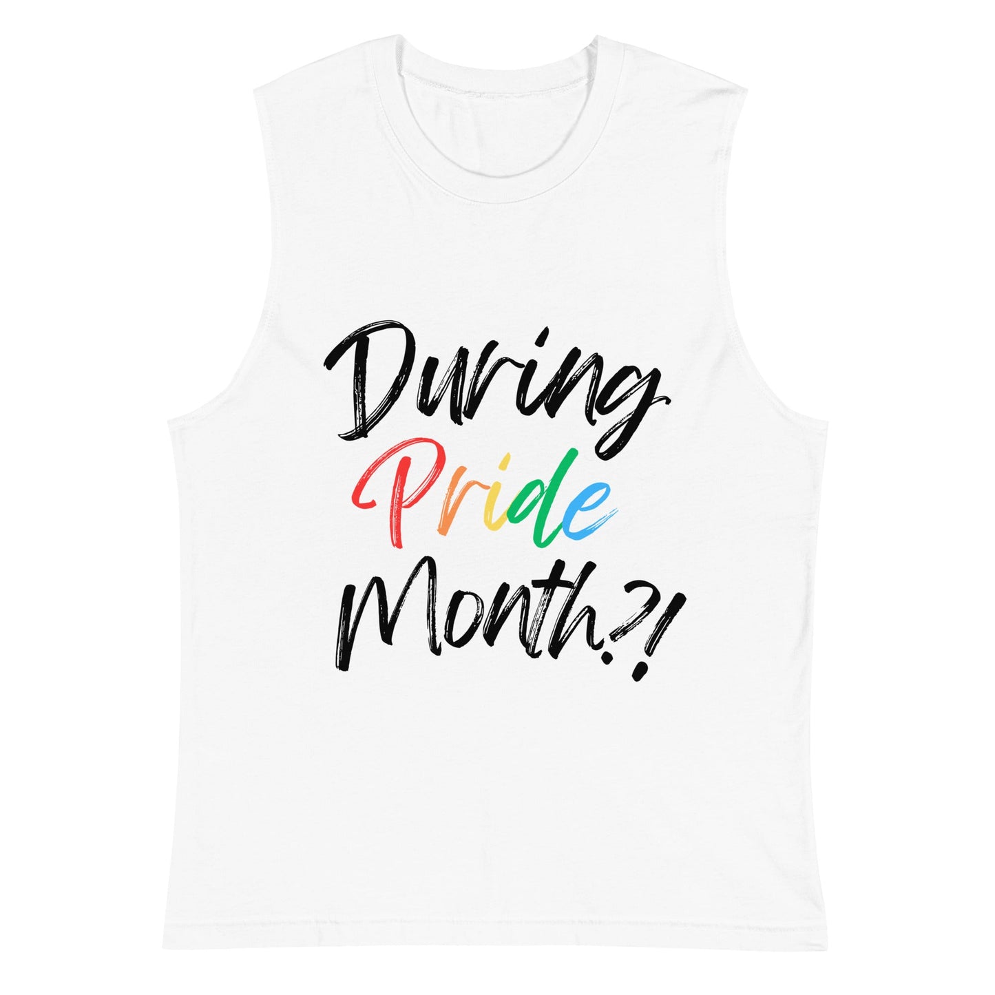 During Pride Month?! White Muscle Shirt - FLAVNT