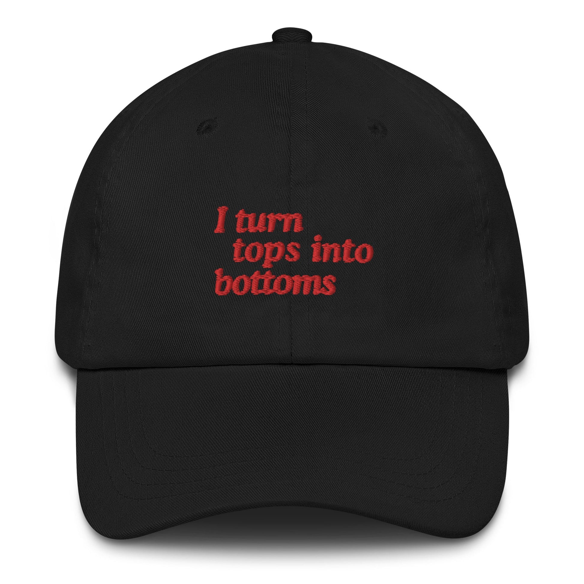 I Turn Tops into Bottoms Dad hat - FLAVNT