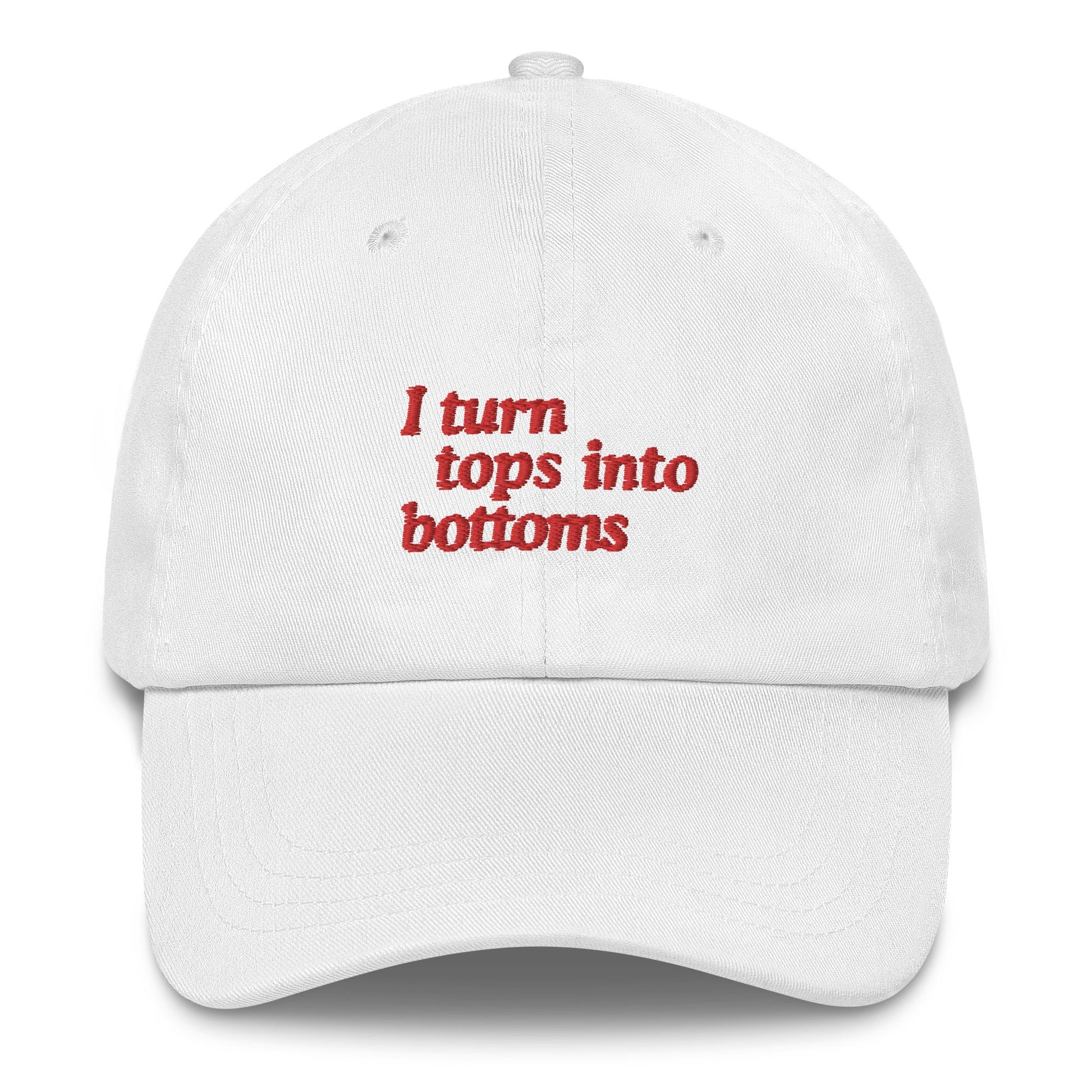 I Turn Tops into Bottoms Dad hat - FLAVNT