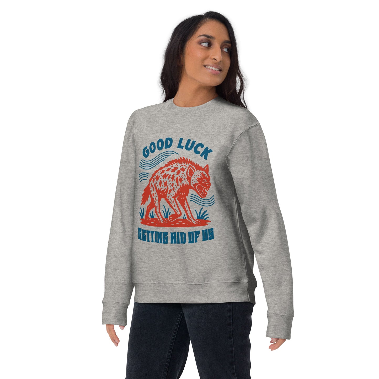 Good Luck Getting Rid of Us Crewneck - FLAVNT