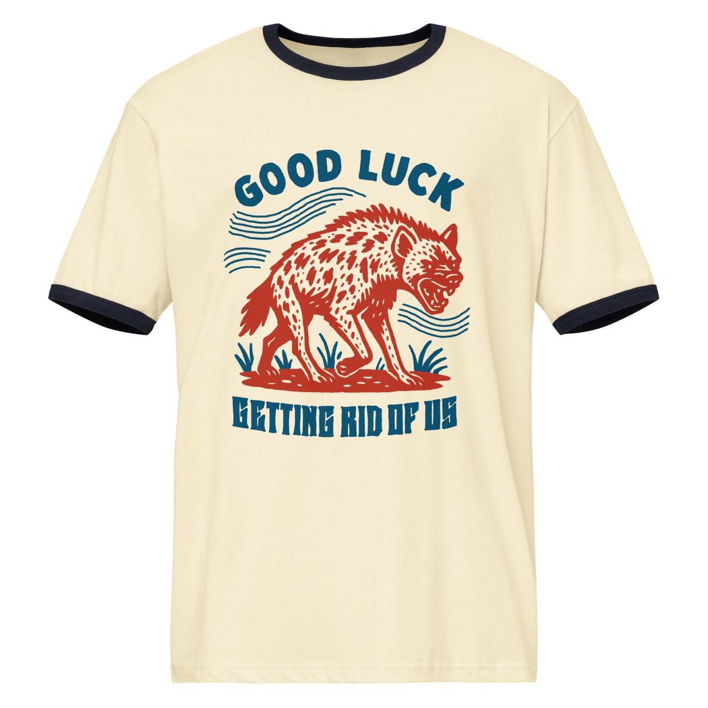 Good Luck Getting Rid of Us Ringer Tee - FLAVNT