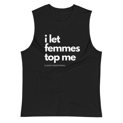 I Let Femmes Top Me Muscle Shirt - FLAVNT
