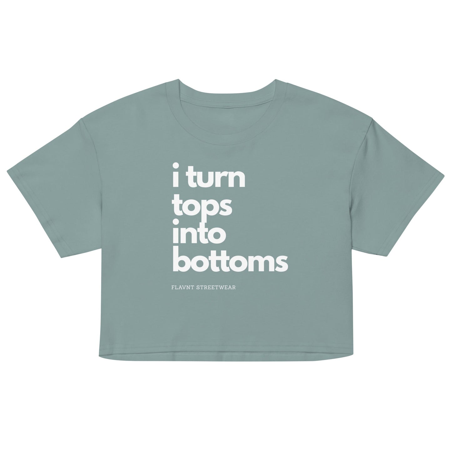 I Turn Tops into Bottoms 2026 crop top - FLAVNT