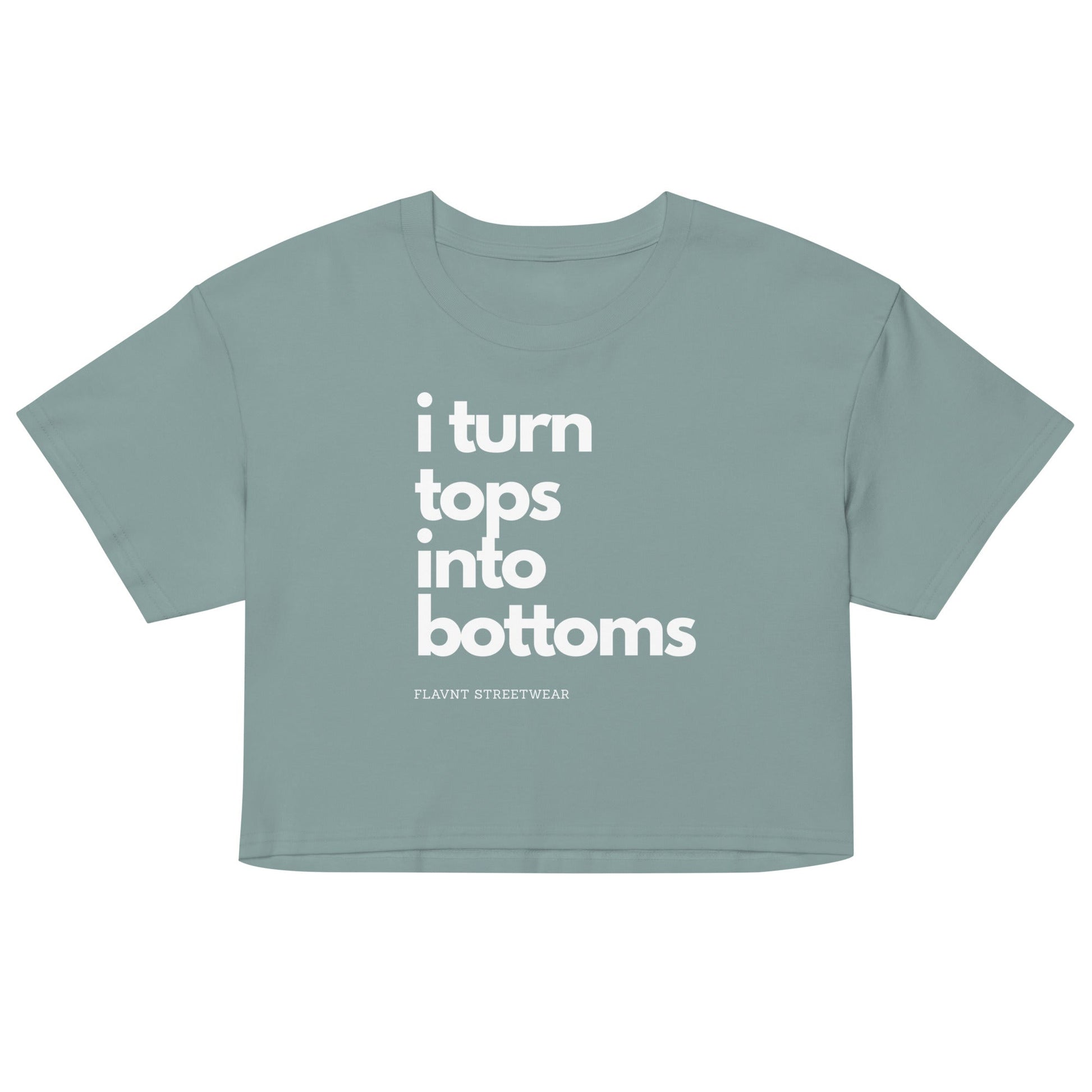 I Turn Tops into Bottoms 2026 crop top - FLAVNT
