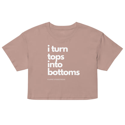 I Turn Tops into Bottoms 2026 crop top - FLAVNT