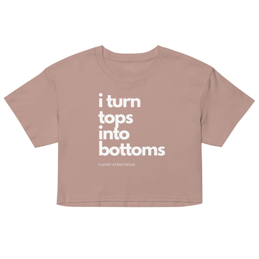 I Turn Tops into Bottoms 2026 crop top - FLAVNT