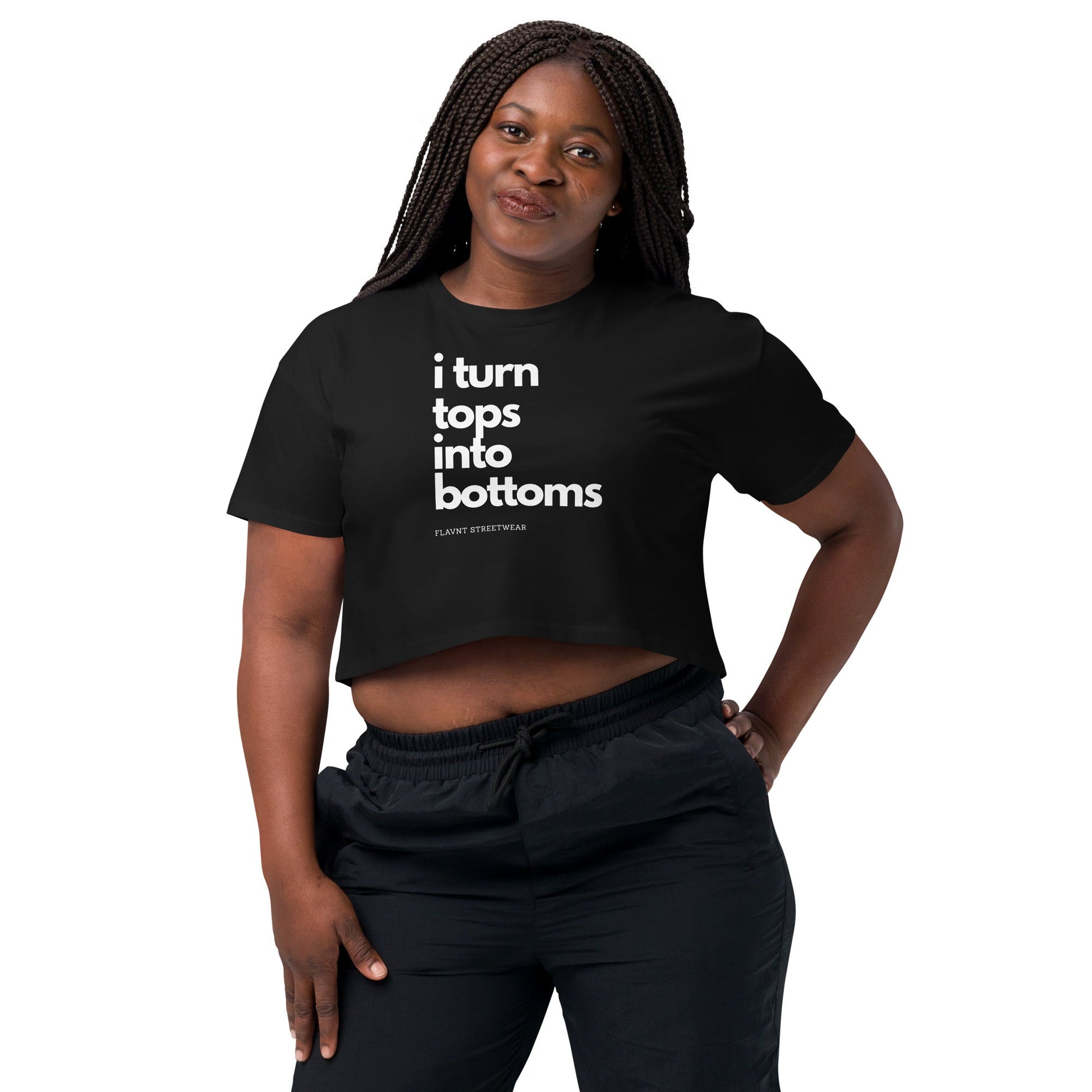 I Turn Tops into Bottoms 2026 crop top - FLAVNT