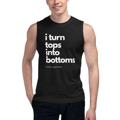 I Turn Tops into Bottoms 2026 Muscle Shirt - FLAVNT