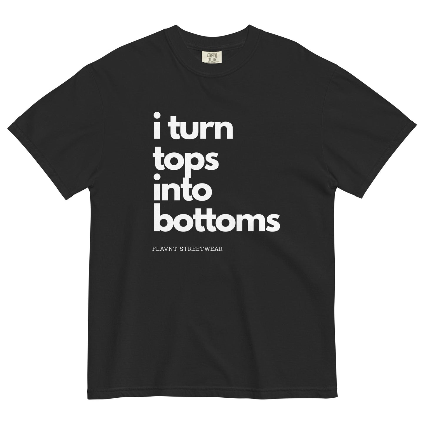 I Turn Tops into Bottoms 2026 T-shirt - FLAVNT