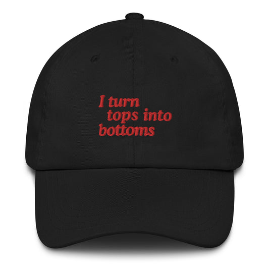 I Turn Tops into Bottoms Dad hat - FLAVNT