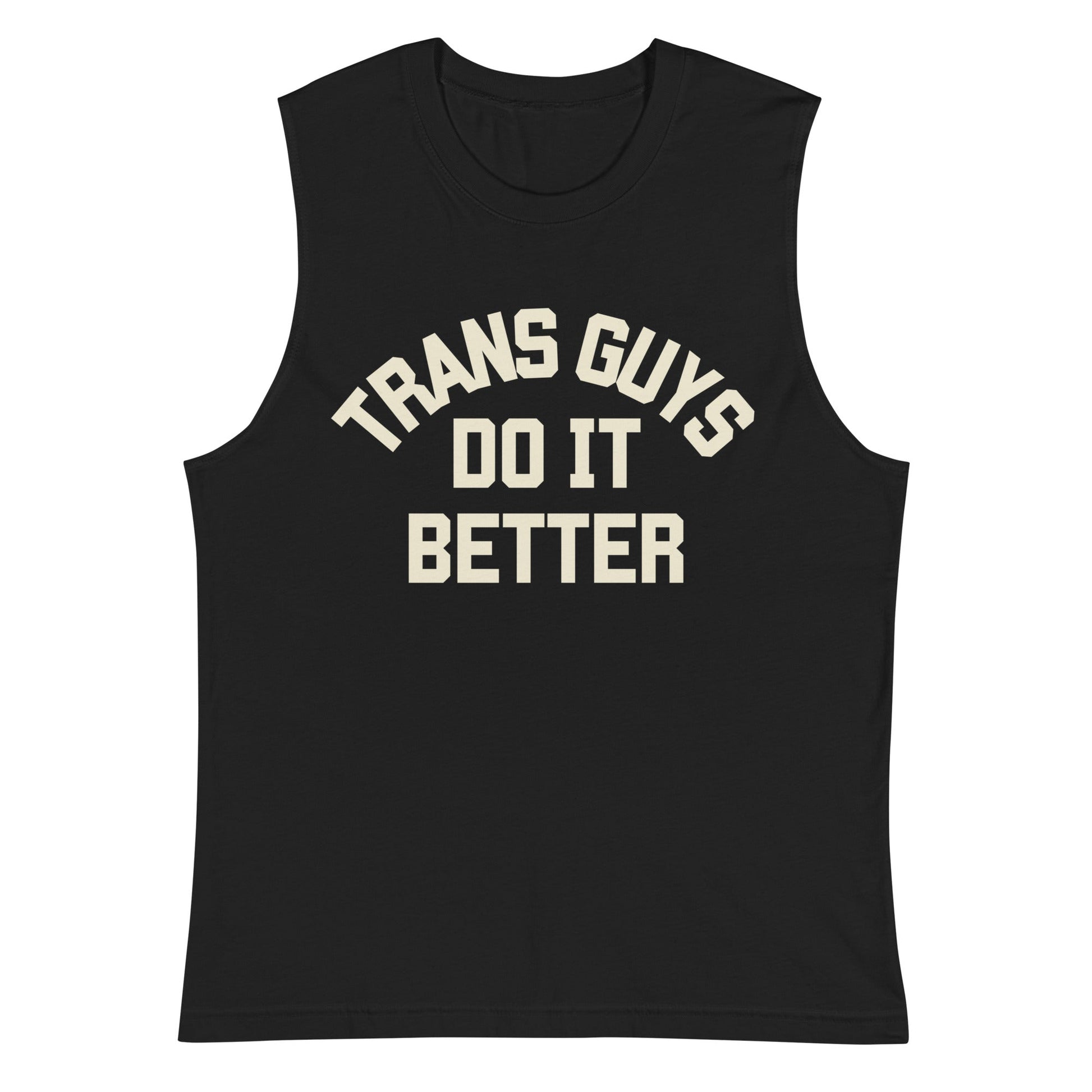 Trans Guys do it Better Muscle Shirt - FLAVNT
