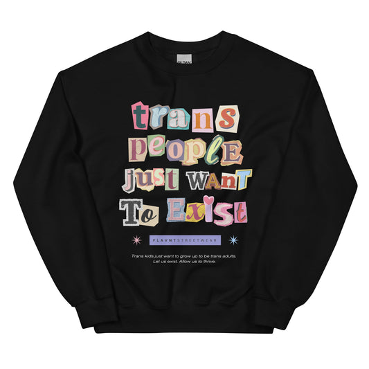 Trans People Just Want to Exist Crewneck - FLAVNT