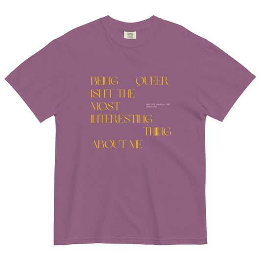Being Queer Isn't the Most Interesting Thing About Me t-shirt