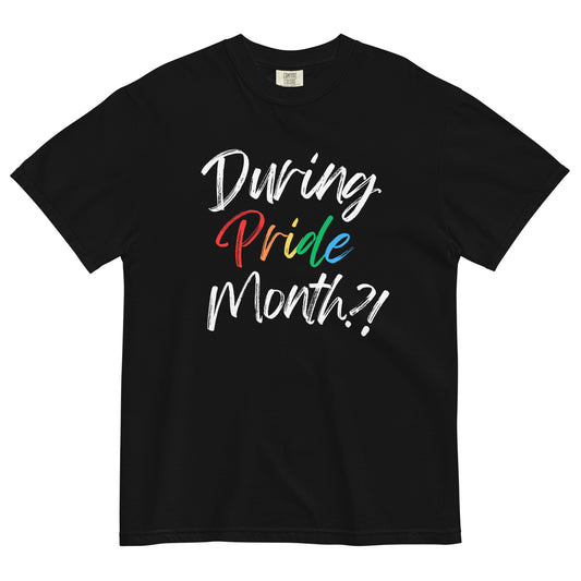 During Pride Month?! Black t-shirt