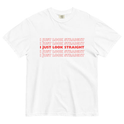 I Just Look Straight T-Shirt