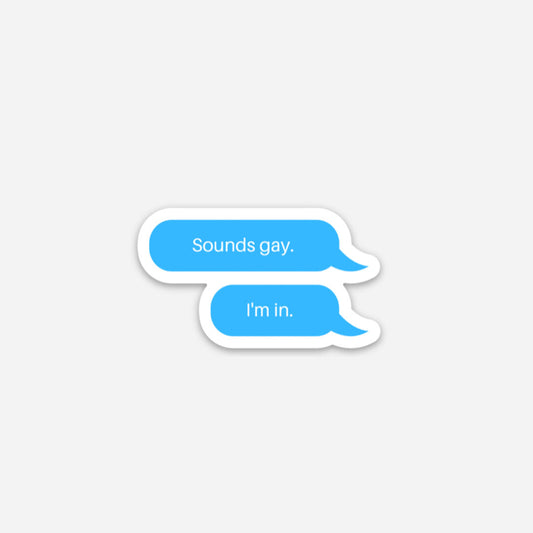 Sounds Gay I'm In Sticker