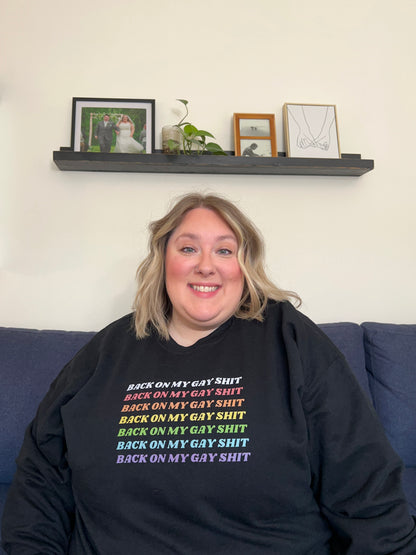 Back on My Gay Shit Sweatshirt