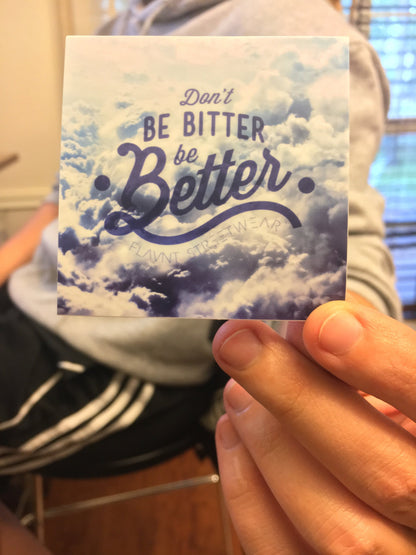 Don't be Bitter, Be Better Sticker