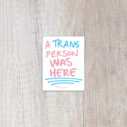 A Trans Person was Here Sticker - FLAVNT
