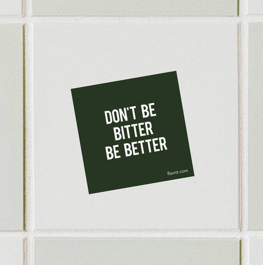 Don't be Bitter be Better Sticker - FLAVNT