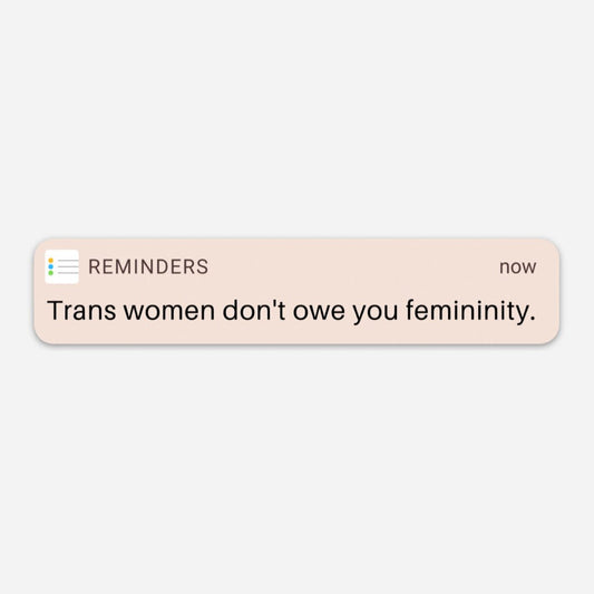 Trans Women Don't Owe You Sticker - FLAVNT